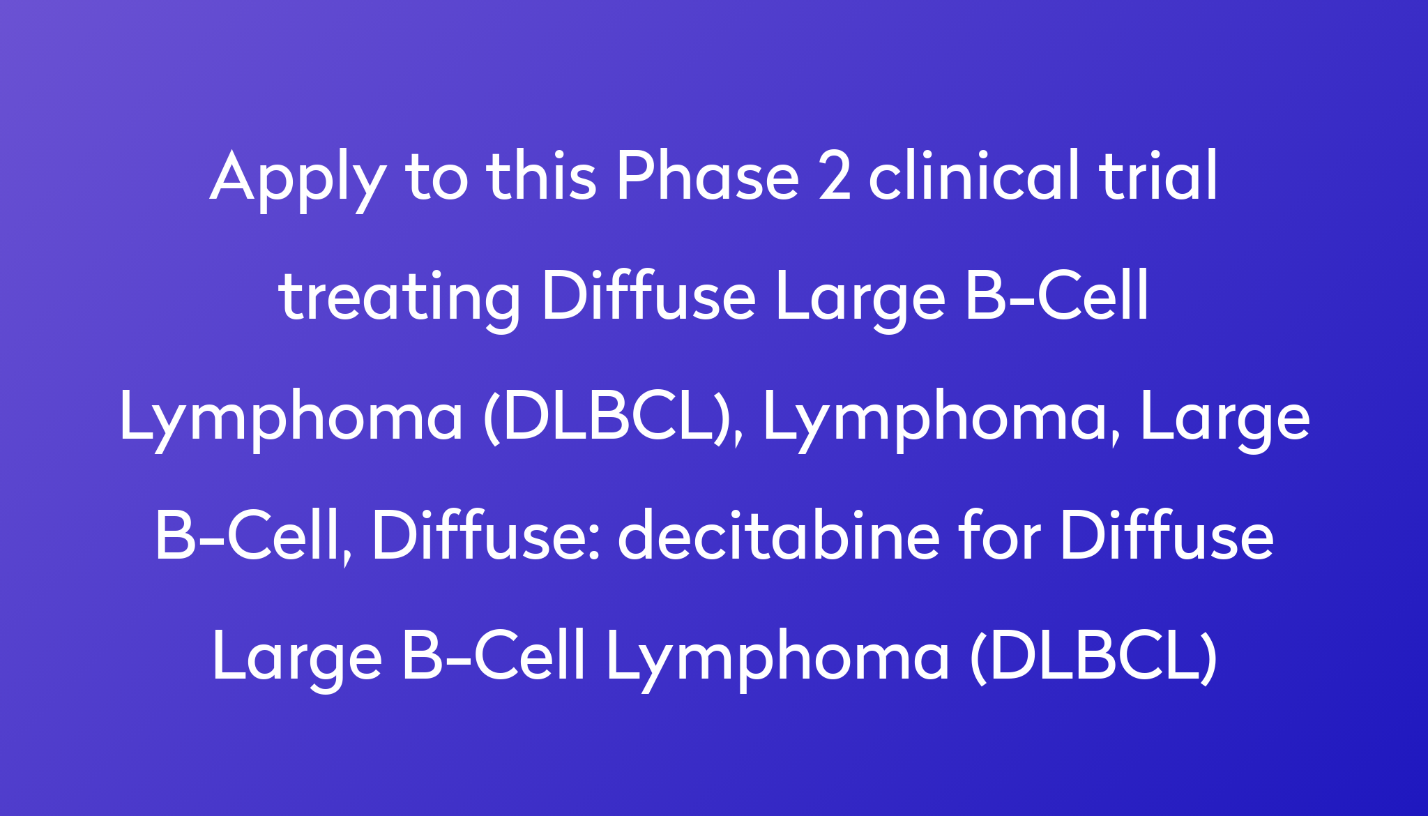 Decitabine For Diffuse Large B-Cell Lymphoma (DLBCL) Clinical Trial ...